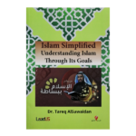Islam Simplified Understanding Islam Through Its Goals - Dr Tareq Suwaidan